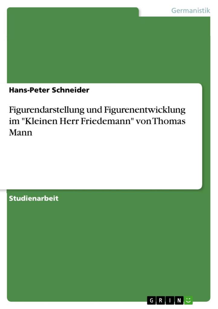 Figurendarstellung und Figurenentwicklung im Kleinen Herr Friedemann von Thomas Mann
