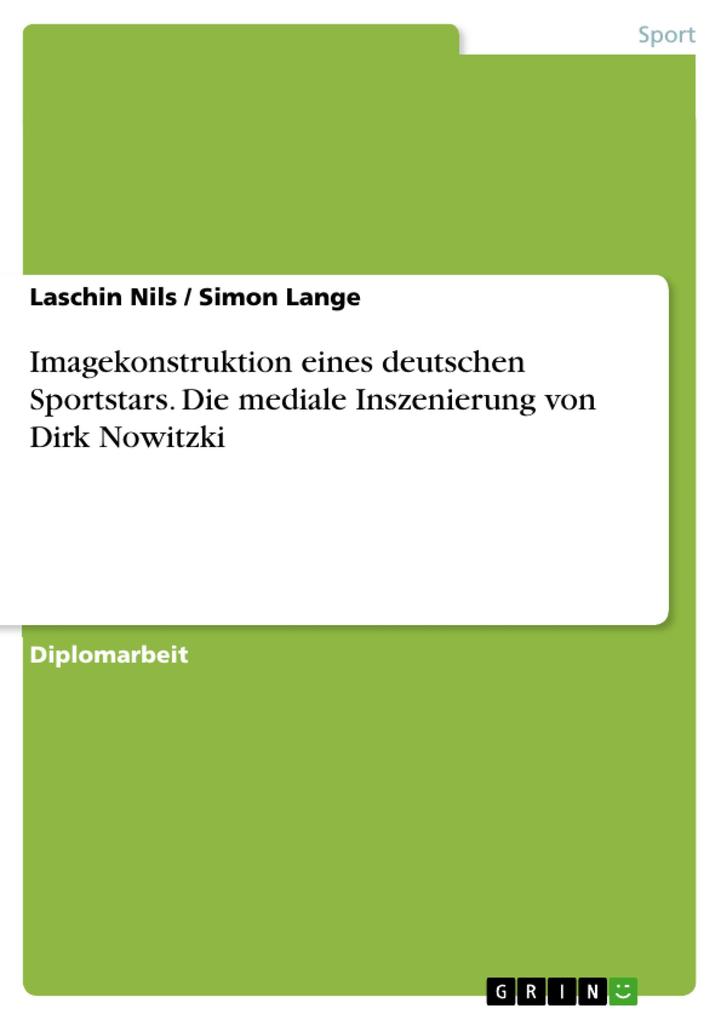 Imagekonstruktion eines deutschen Sportstars - Die mediale Inszenierung von Dirk Nowitzki - Laschin Nils/ Simon Lange