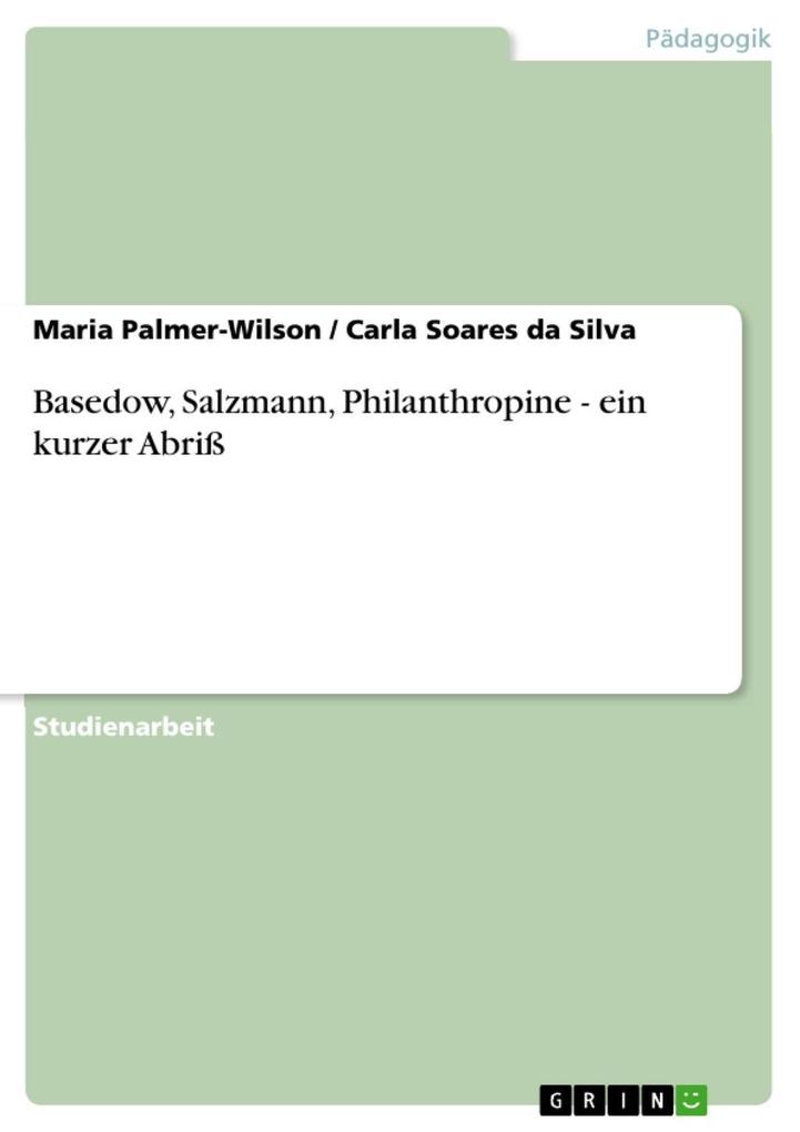 Basedow Salzmann Philanthropine - ein kurzer Abriß - Maria Palmer-Wilson/ Carla Soares da Silva