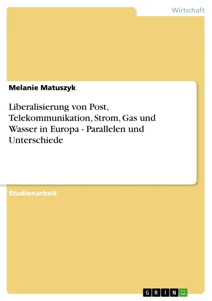 Liberalisierung von Post Telekommunikation Strom Gas und Wasser in Europa - Parallelen und Unterschiede