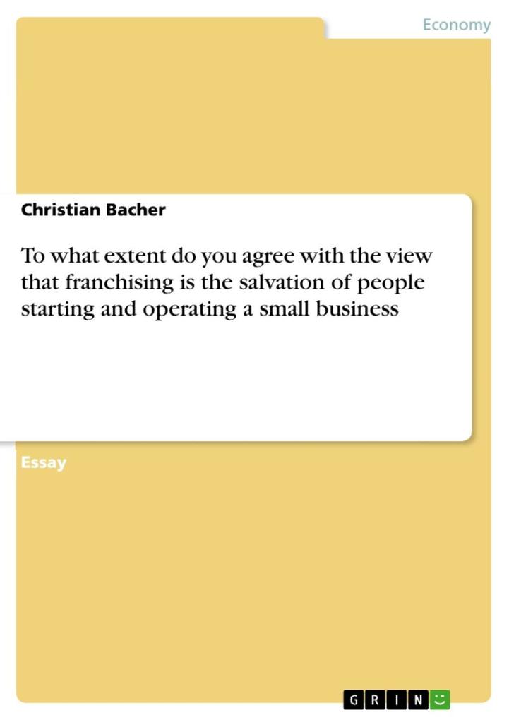 To what extent do you agree with the view that franchising is the salvation of people starting and operating a small business - Christian Bacher