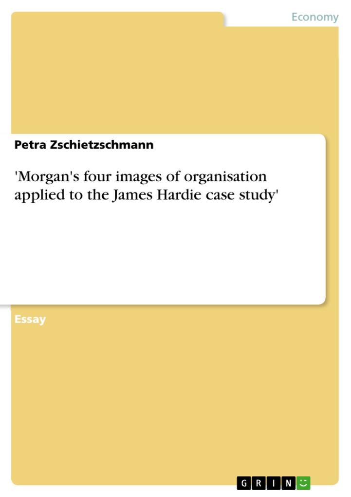 ‘Morgan‘s four images of organisation applied to the James Hardie case study‘