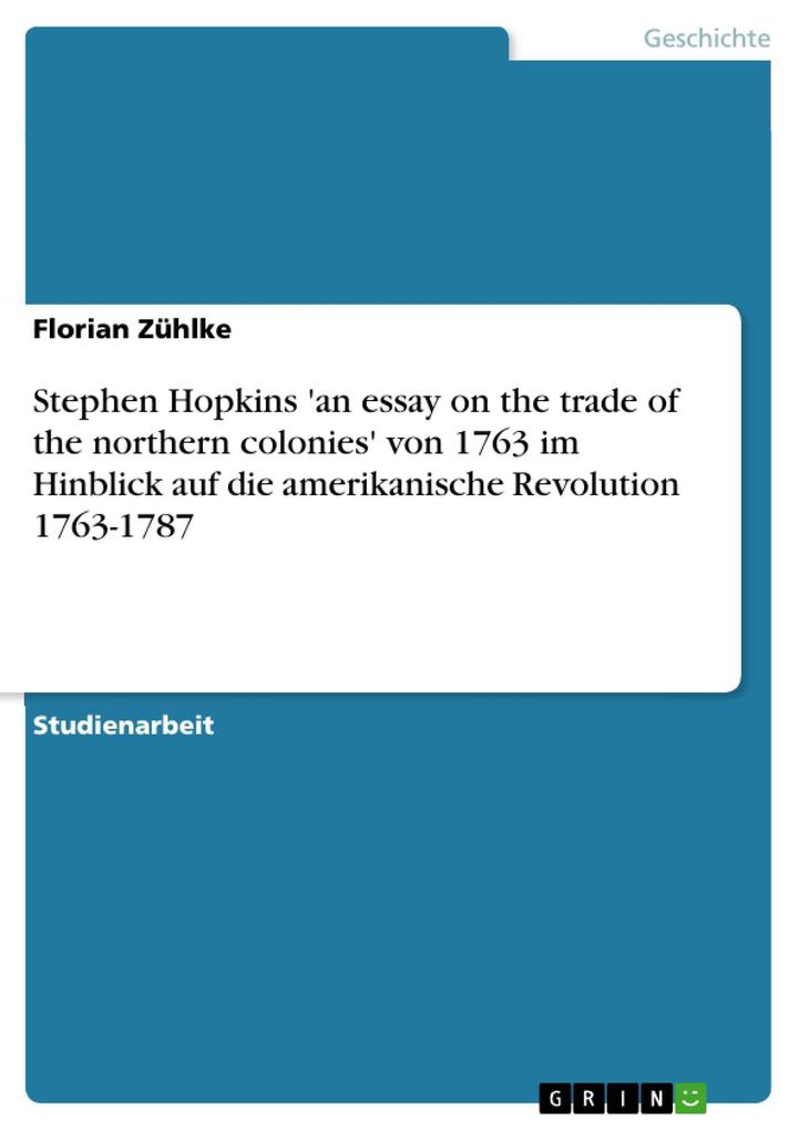Stephen Hopkins ‘an essay on the trade of the northern colonies‘ von 1763 im Hinblick auf die amerikanische Revolution 1763-1787