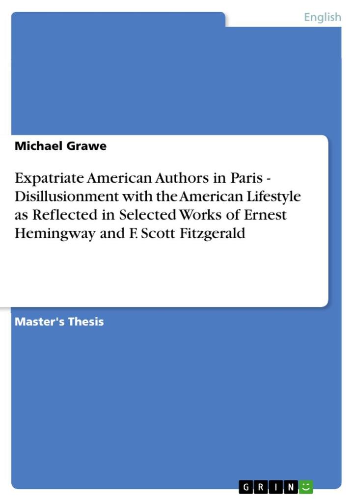 Expatriate American Authors in Paris - Disillusionment with the American Lifestyle as Reflected in Selected Works of Ernest Hemingway and F. Scott Fitzgerald