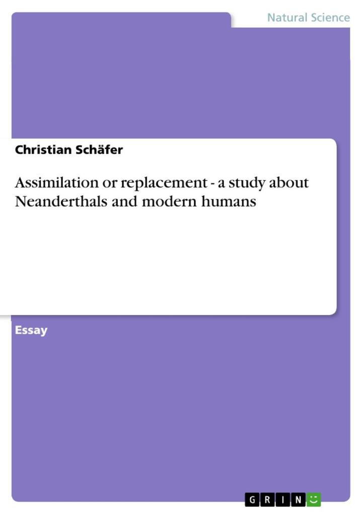Assimilation or replacement - a study about Neanderthals and modern humans