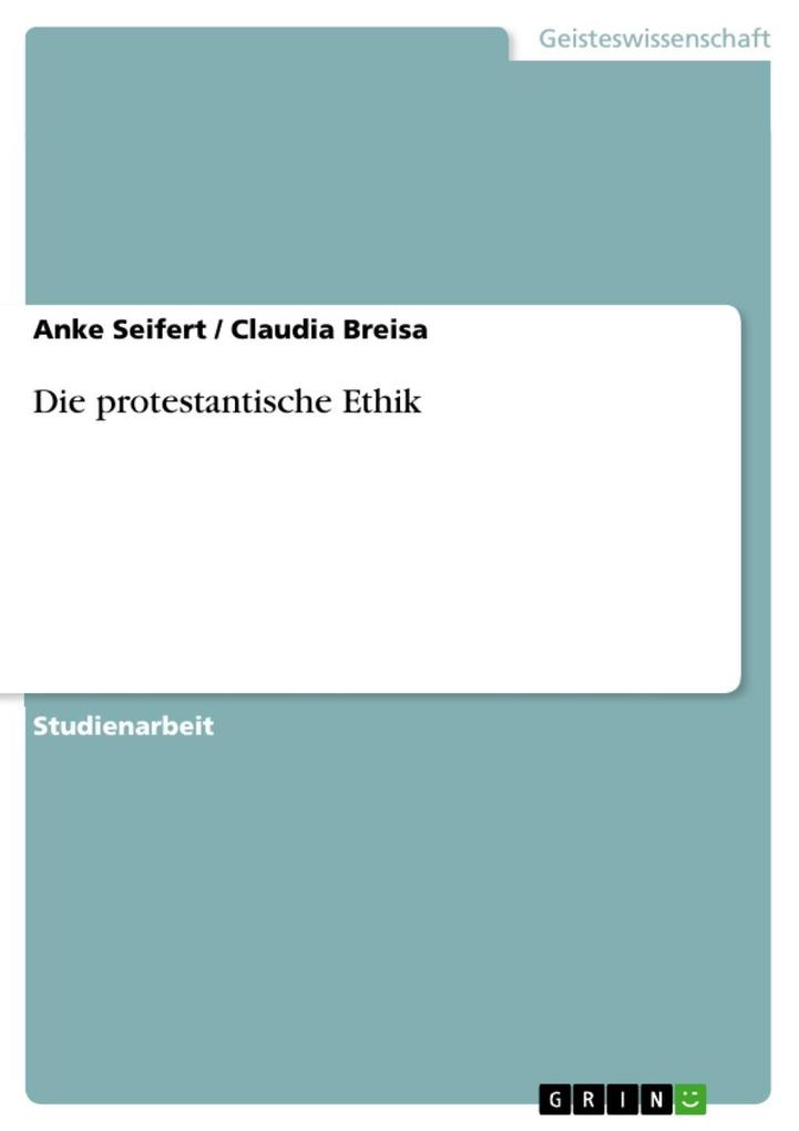 Die protestantische Ethik - Anke Seifert/ Claudia Breisa