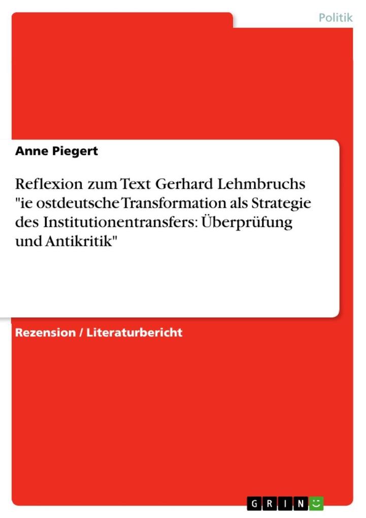 Reflexion zum Text Gerhard Lehmbruchs die ostdeutsche Transformation als Strategie des Institutionentransfers: Überprüfung und Antikritik