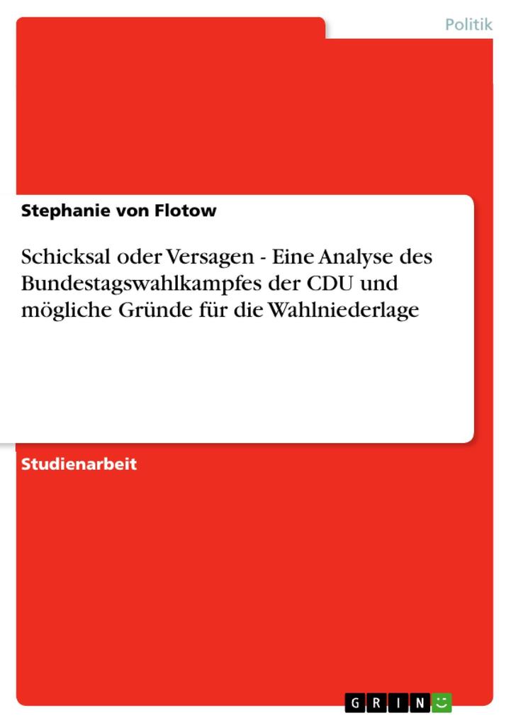 Schicksal oder Versagen - Eine Analyse des Bundestagswahlkampfes der CDU und mögliche Gründe für die Wahlniederlage als eBook Download von Stephan... - Stephanie von Flotow