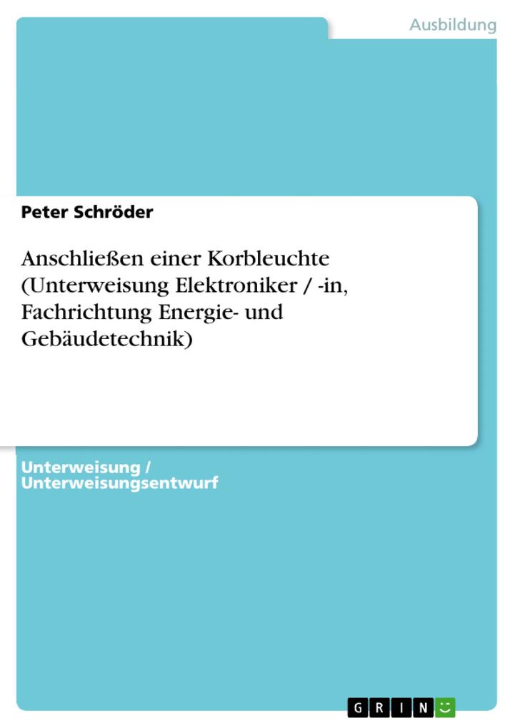 Anschließen einer Korbleuchte (Unterweisung Elektroniker / -in Fachrichtung Energie- und Gebäudetechnik) - Peter Schröder