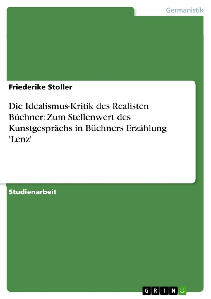Die Idealismus-Kritik des Realisten Büchner: Zum Stellenwert des Kunstgesprächs in Büchners Erzählung ‘Lenz‘