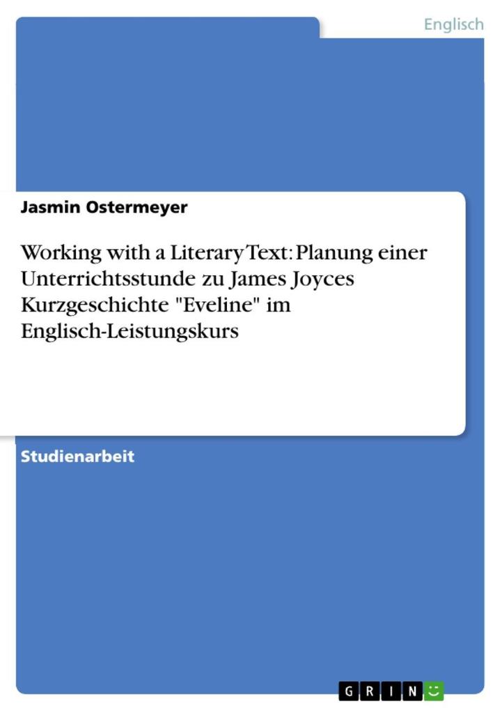 Working with a Literary Text: Planung einer Unterrichtsstunde zu James Joyces Kurzgeschichte Eveline im Englisch-Leistungskurs