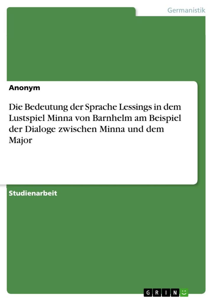 Die Bedeutung der Sprache Lessings in dem Lustspiel Minna von Barnhelm am Beispiel der Dialoge zwischen Minna und dem Major