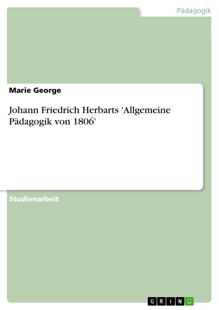 Johann Friedrich Herbarts ‘Allgemeine Pädagogik von 1806‘