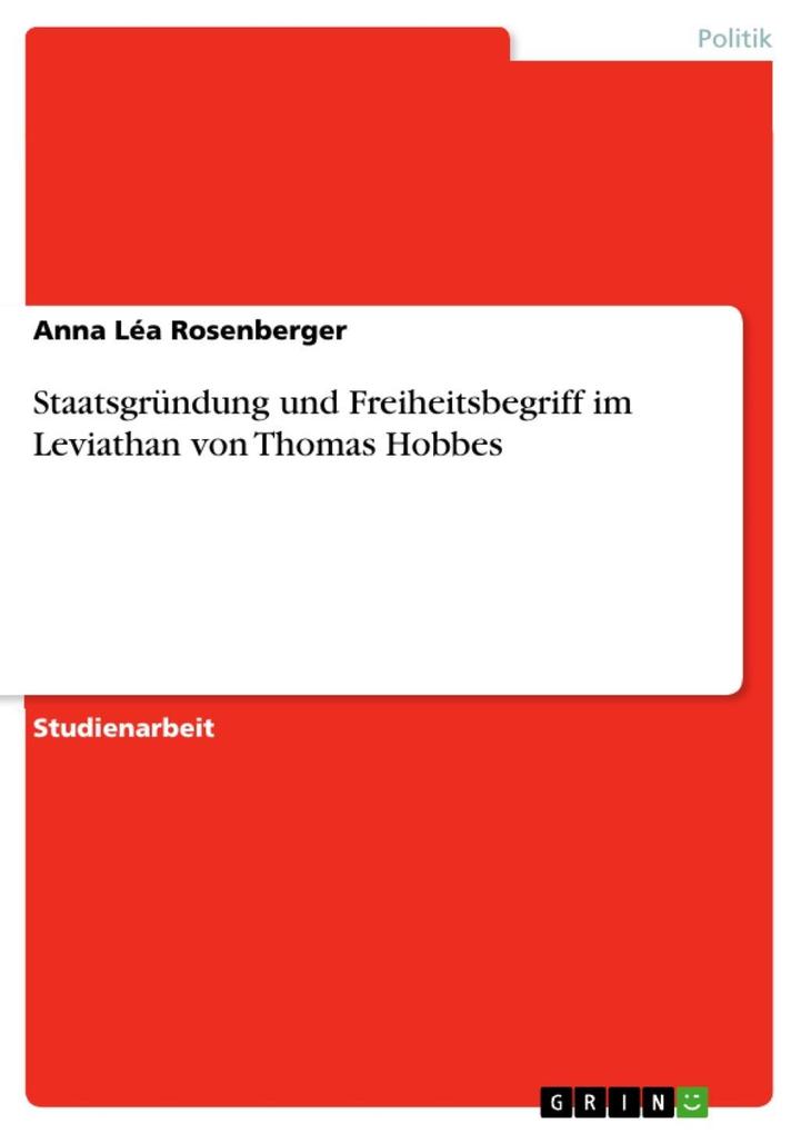 Staatsgründung und Freiheitsbegriff im Leviathan von Thomas Hobbes
