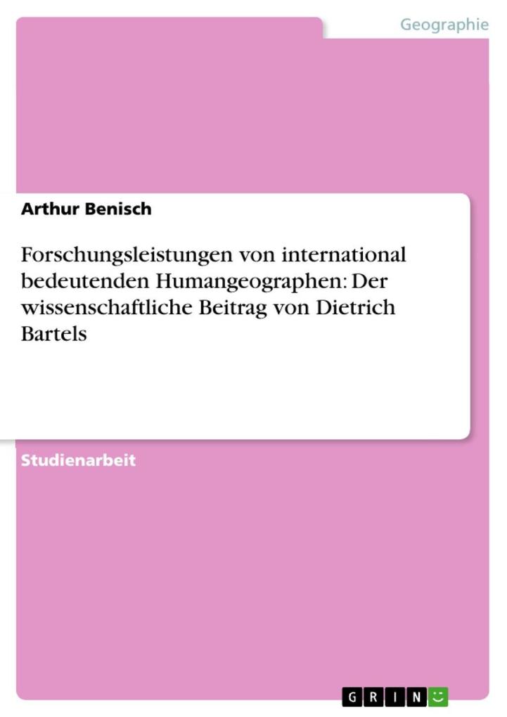 Forschungsleistungen von international bedeutenden Humangeographen: Der wissenschaftliche Beitrag von Dietrich Bartels als eBook Download von Arth... - Arthur Benisch