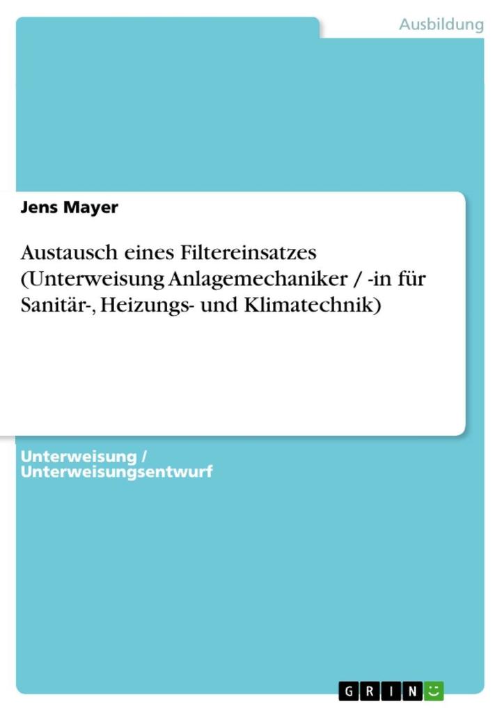 Austausch eines Filtereinsatzes (Unterweisung Anlagemechaniker / -in für Sanitär- Heizungs- und Klimatechnik) - Jens Mayer
