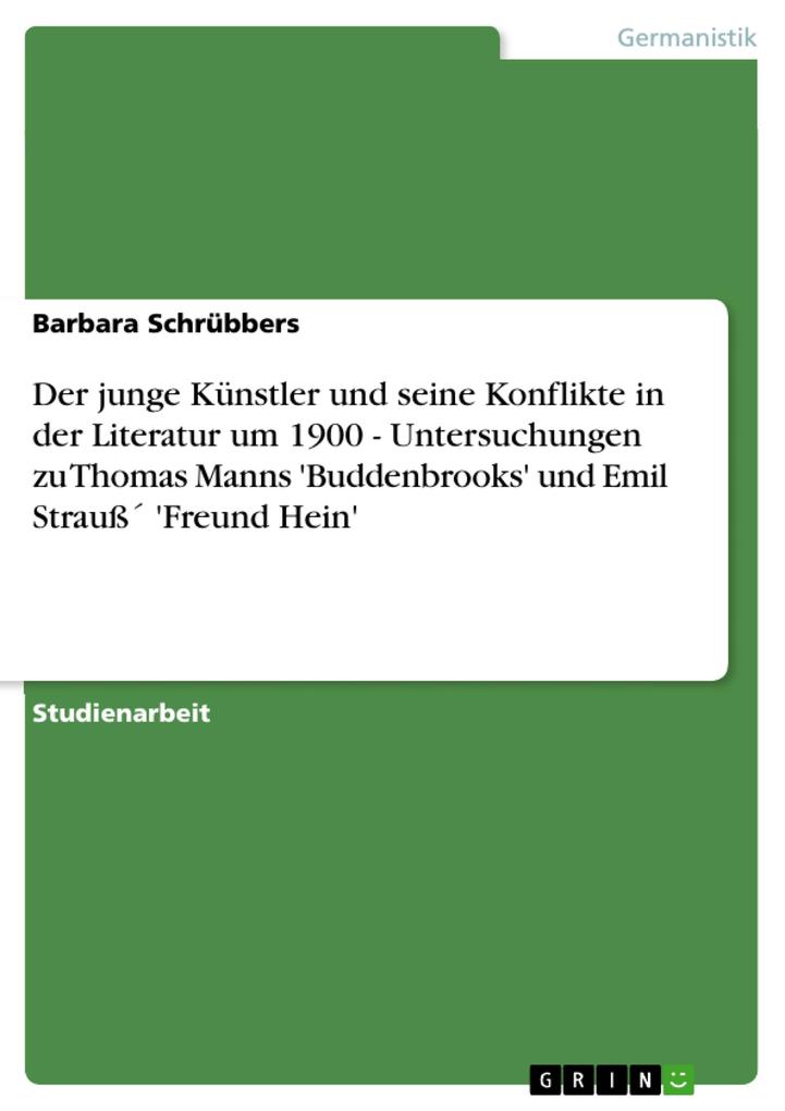 Der junge Künstler und seine Konflikte in der Literatur um 1900 - Untersuchungen zu Thomas Manns ‘Buddenbrooks‘ und Emil Strauß ‘Freund Hein‘