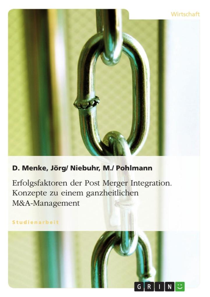 Erfolgsfaktoren der Post Merger Integration. Konzepte zu einem ganzheitlichen M&A-Management - Jörg/ Niebuhr/ M. / Pohlmann/ D. Menke