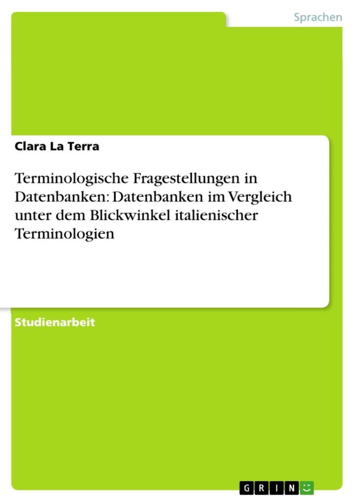 Terminologische Fragestellungen in Datenbanken: Datenbanken im Vergleich unter dem Blickwinkel italienischer Terminologien als eBook Download von ... - Clara La Terra