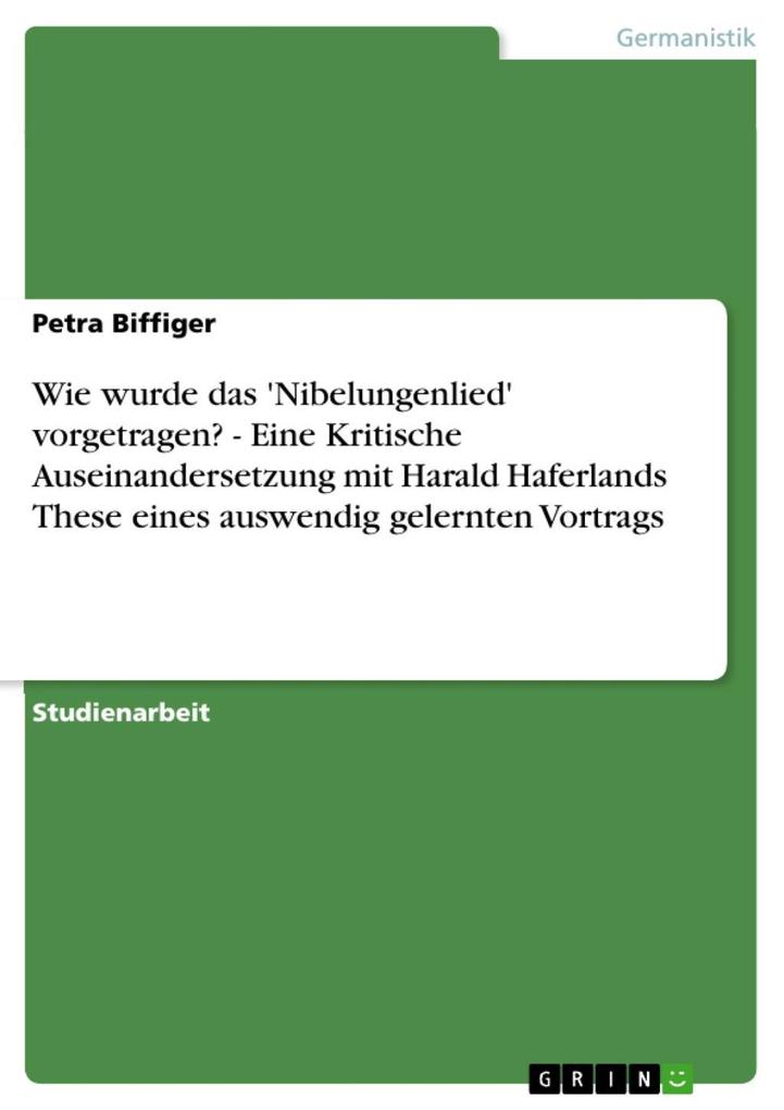 Wie wurde das 'Nibelungenlied' vorgetragen? - Eine Kritische Auseinandersetzung mit Harald Haferlands These eines auswendig gelernten Vortrags - Petra Biffiger