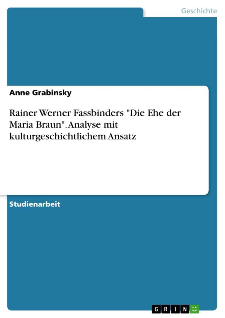 Rainer Werner Fassbinders Die Ehe der Maria Braun - Analyse mit kulturgeschichtlichem Ansatz