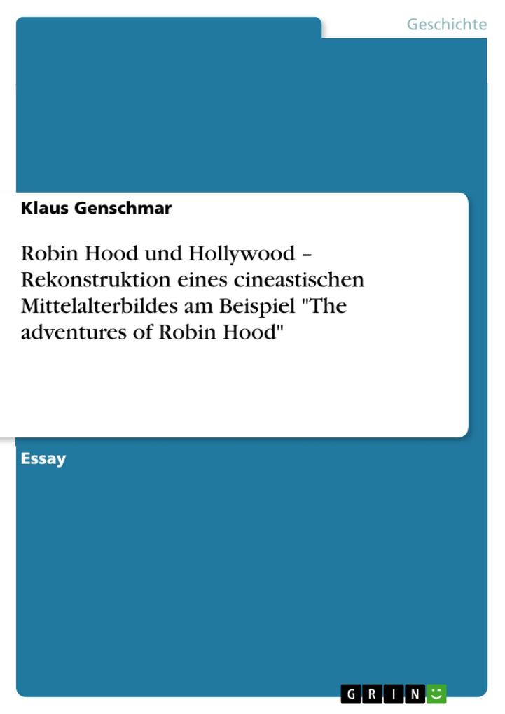 Robin Hood und Hollywood - Rekonstruktion eines cineastischen Mittelalterbildes am Beispiel The adventures of Robin Hood