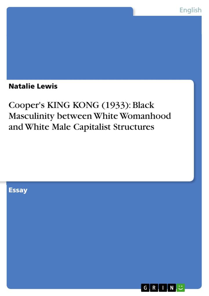 Cooper‘s KING KONG (1933): Black Masculinity between White Womanhood and White Male Capitalist Structures