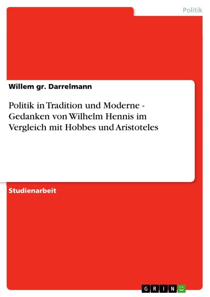 Politik in Tradition und Moderne - Gedanken von Wilhelm Hennis im Vergleich mit Hobbes und Aristoteles