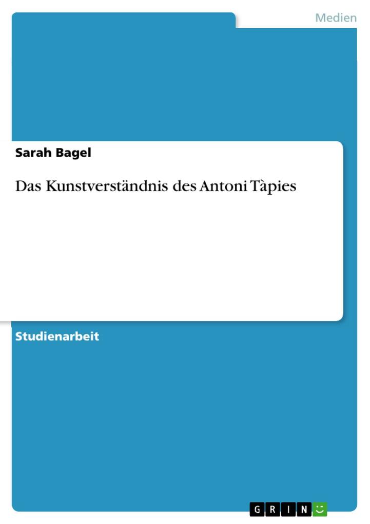 Das Kunstverständnis des Antoni Tàpies - Sarah Bagel