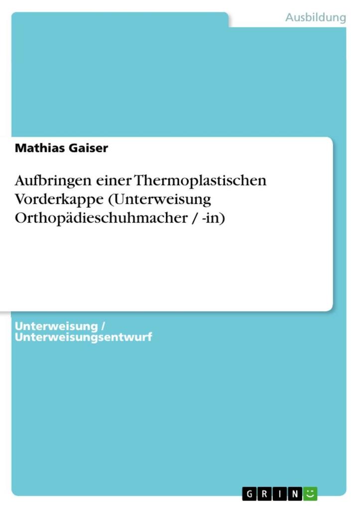 Aufbringen einer Thermoplastischen Vorderkappe (Unterweisung Orthopädieschuhmacher / -in) - Mathias Gaiser
