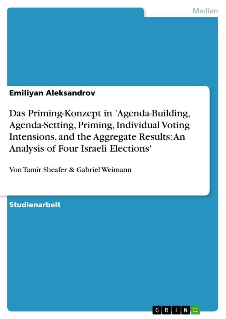 Das Priming-Konzept in ‘Agenda-Building Agenda-Setting Priming Individual Voting Intensions and the Aggregate Results: An Analysis of Four Israeli Elections‘ (von Tamir Sheafer & Gabriel Weimann)