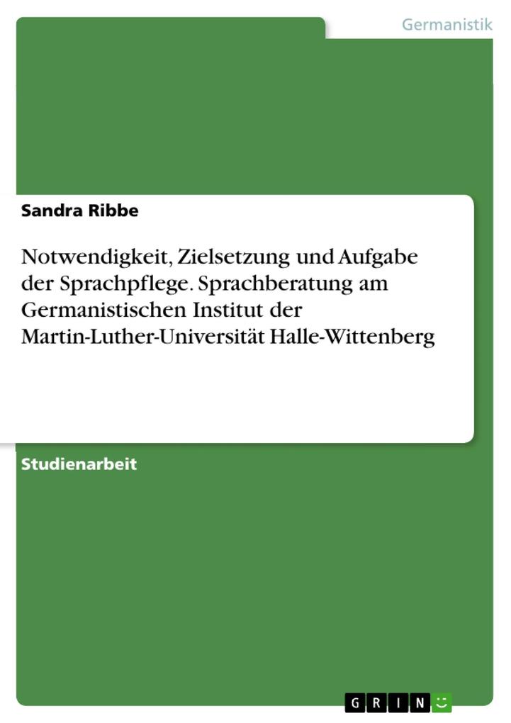 Notwendigkeit Zielsetzung und Aufgabe der Sprachpflege. Sprachberatung am Germanistischen Institut der Martin-Luther-Universität Halle-Wittenberg