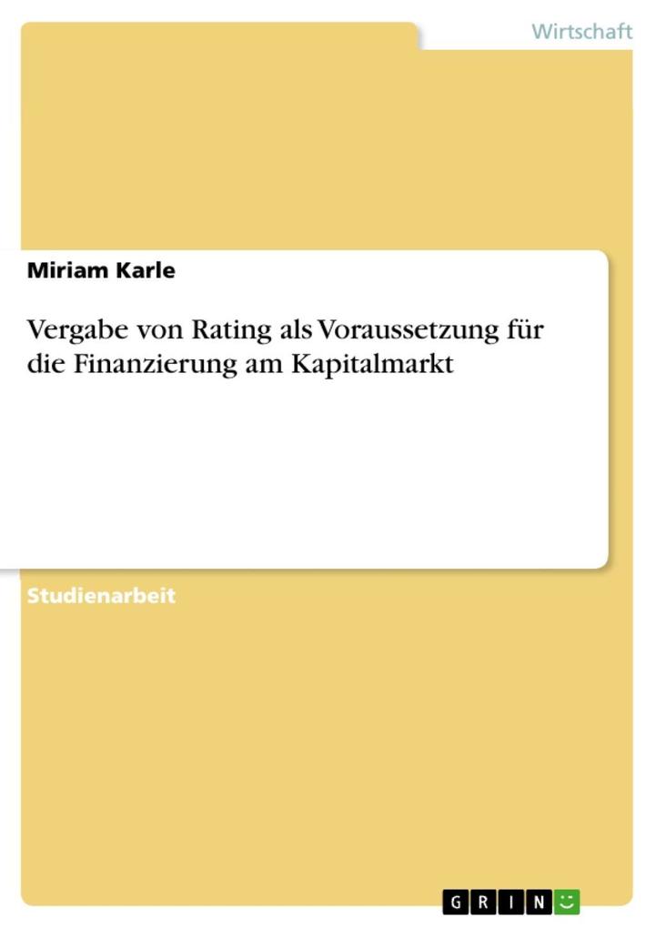 Vergabe von Rating als Voraussetzung für die Finanzierung am Kapitalmarkt als eBook Download von Miriam Karle - Miriam Karle