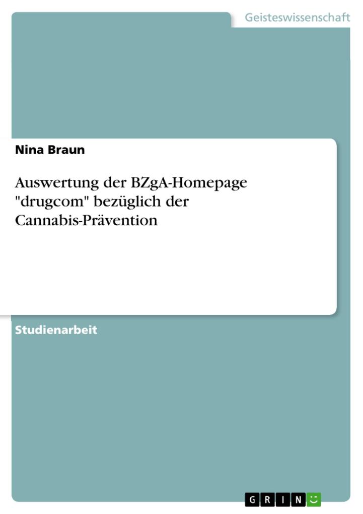 Auswertung der BZgA-Homepage drugcom bezüglich der Cannabis-Prävention als eBook Download von Nina Braun - Nina Braun