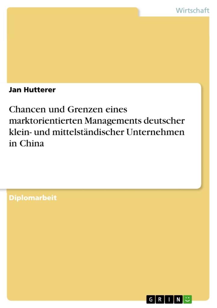 Chancen und Grenzen eines marktorientierten Managements deutscher klein- und mittelständischer Unternehmen in China