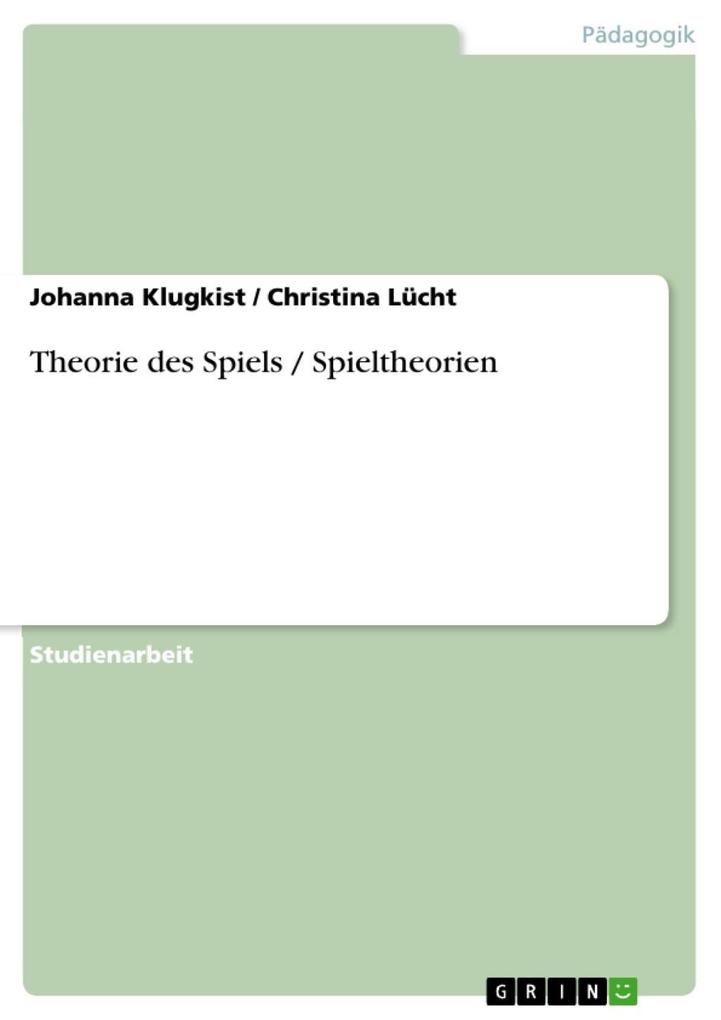 Theorie des Spiels / Spieltheorien - Johanna Klugkist/ Christina Lücht