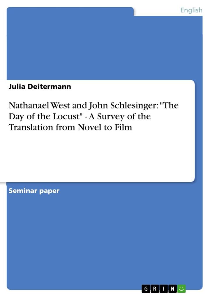 Nathanael West and John Schlesinger: The Day of the Locust - A Survey of the Translation from Novel to Film