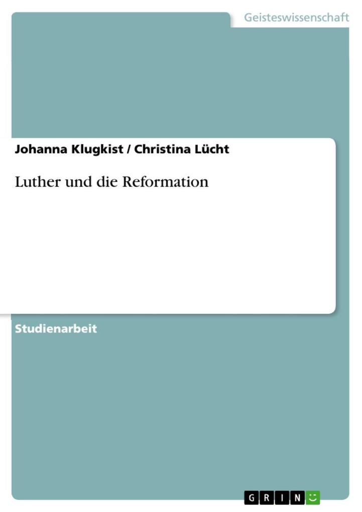 Luther und die Reformation - Johanna Klugkist/ Christina Lücht