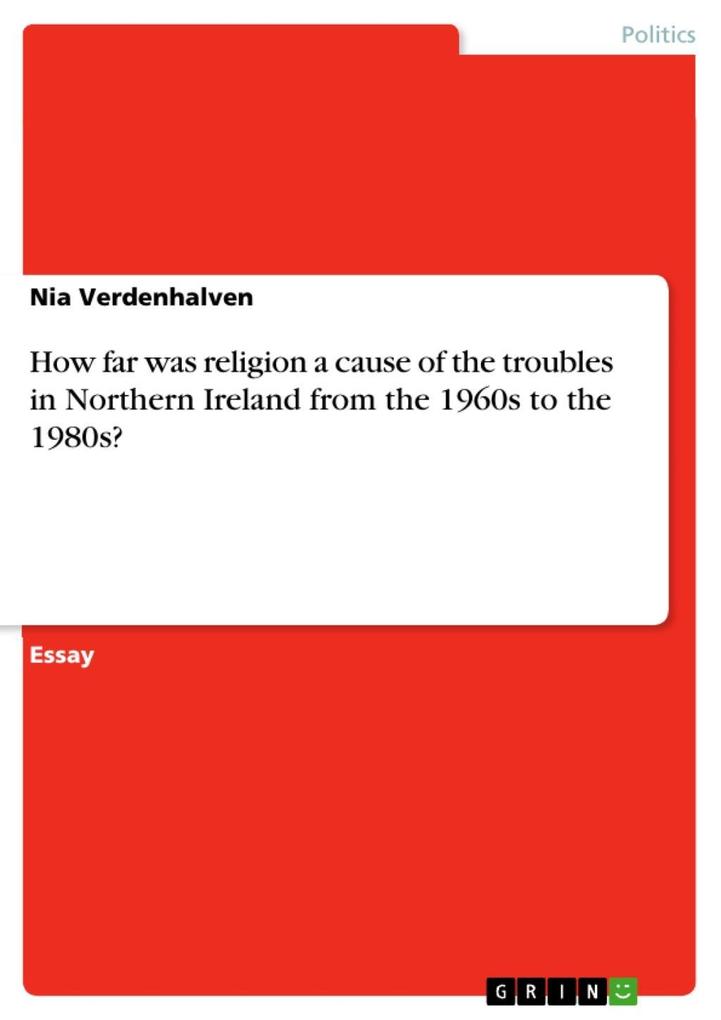 How far was religion a cause of the troubles in Northern Ireland from the 1960s to the 1980s?