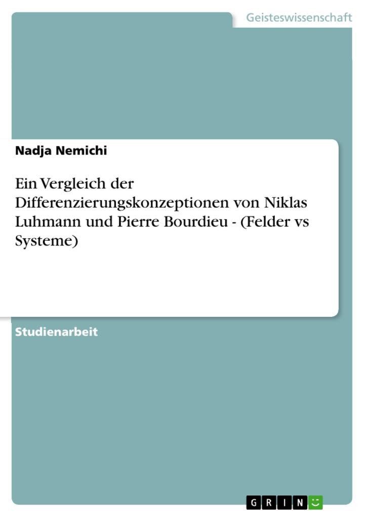 Ein Vergleich der Differenzierungskonzeptionen von Niklas Luhmann und Pierre Bourdieu - (Felder vs Systeme)