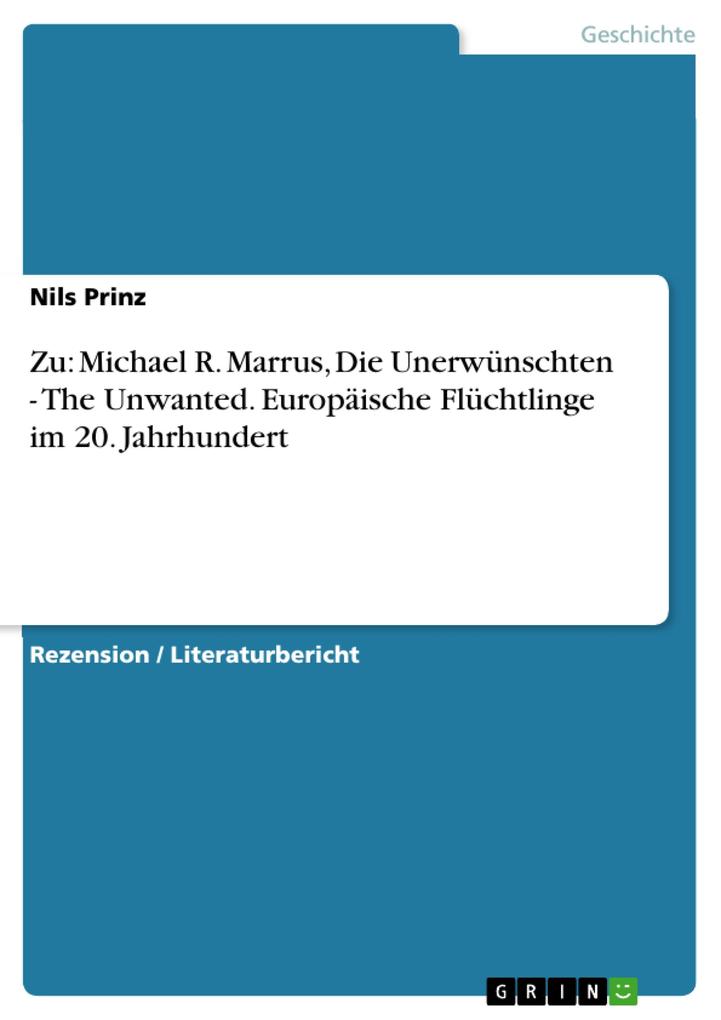 Zu: Michael R. Marrus Die Unerwünschten - The Unwanted. Europäische Flüchtlinge im 20. Jahrhundert