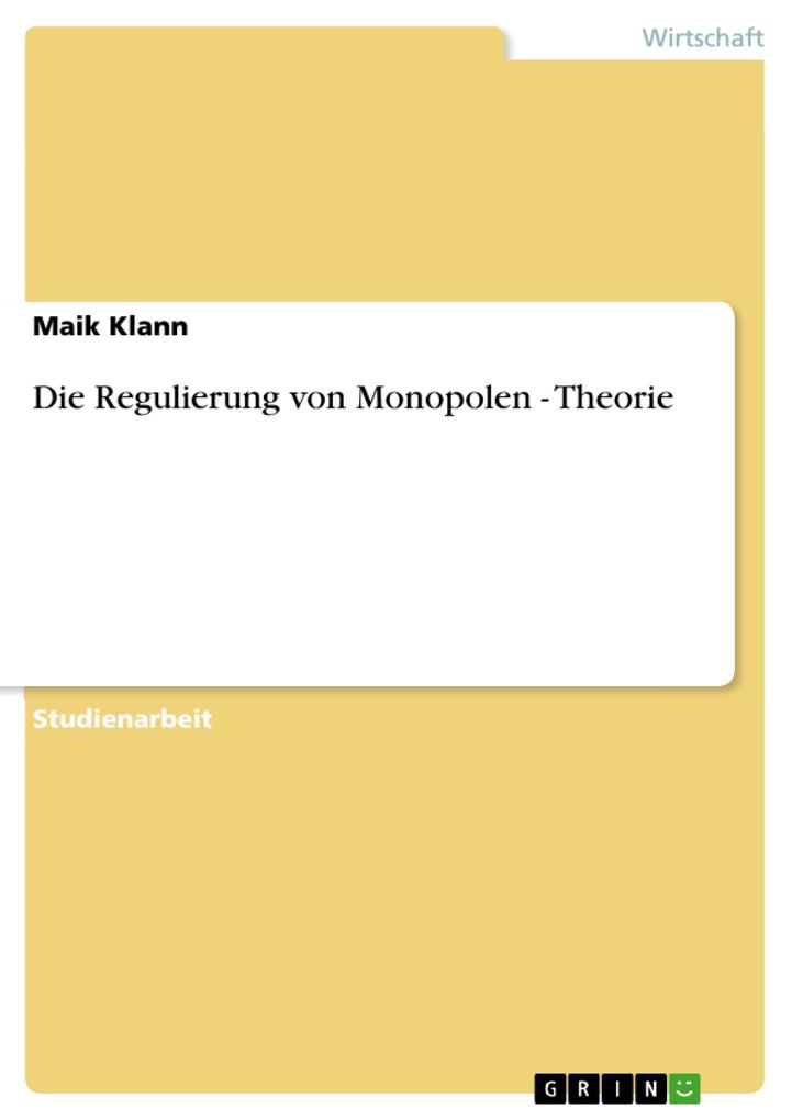 Die Regulierung von Monopolen - Theorie