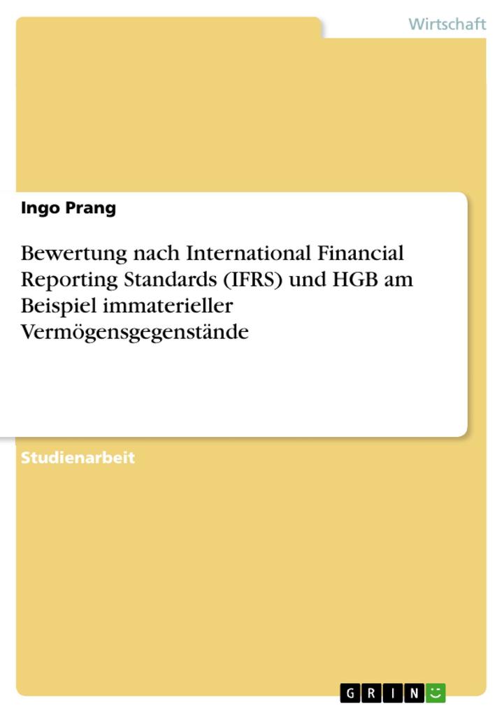 Bewertung nach International Financial Reporting Standards (IFRS) und HGB am Beispiel immaterieller Vermögensgegenstände