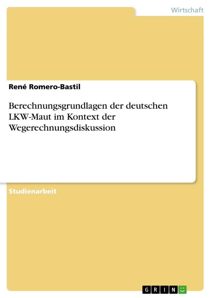 Berechnungsgrundlagen der deutschen LKW-Maut im Kontext der Wegerechnungsdiskussion - René Romero-Bastil