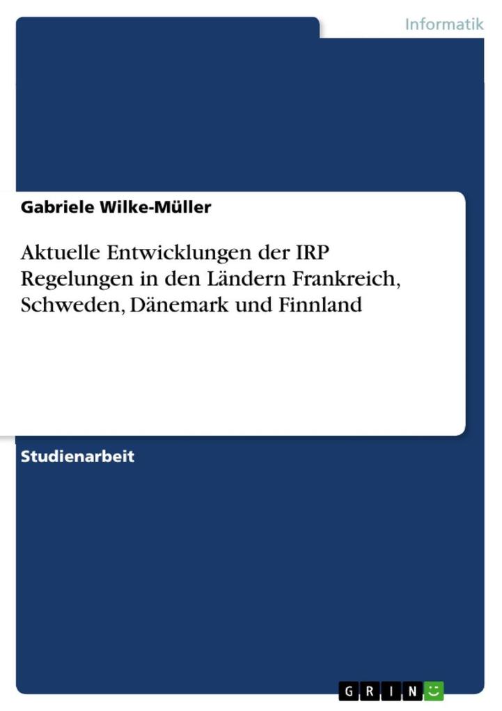 Aktuelle Entwicklungen der IRP Regelungen in den Ländern Frankreich Schweden Dänemark und Finnland - Gabriele Wilke-Müller