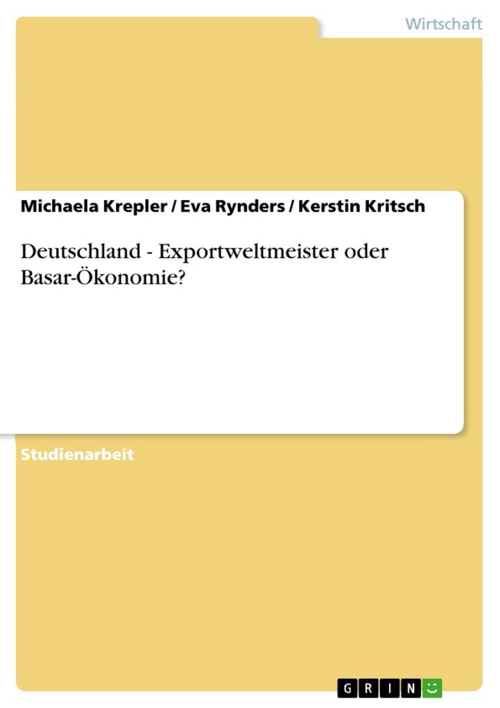 Deutschland - Exportweltmeister oder Basar-Ökonomie? - Michaela Krepler/ Eva Rynders/ Kerstin Kritsch