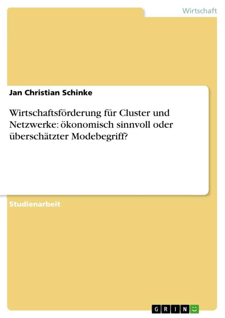Wirtschaftsförderung für Cluster und Netzwerke: ökonomisch sinnvoll oder überschätzter Modebegriff? als eBook Download von Jan Christian Schinke - Jan Christian Schinke