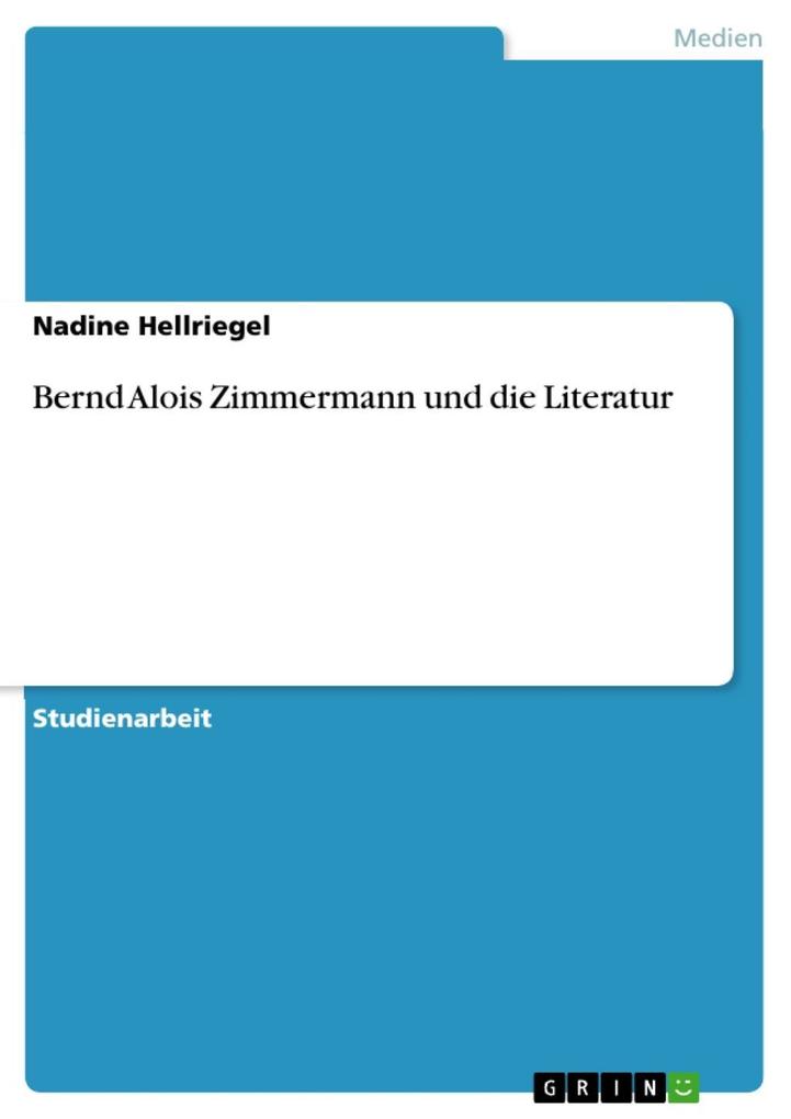 Bernd Alois Zimmermann und die Literatur - Nadine Hellriegel