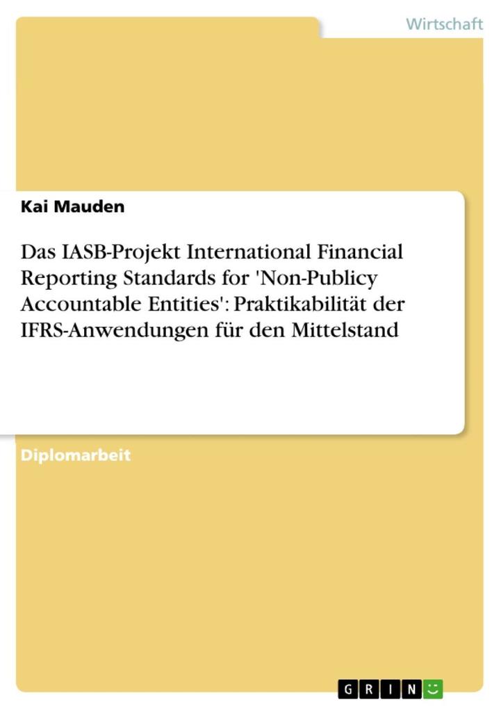 Das IASB-Projekt International Financial Reporting Standards for ‘Non-Publicy Accountable Entities‘: Praktikabilität der IFRS-Anwendungen für den Mittelstand
