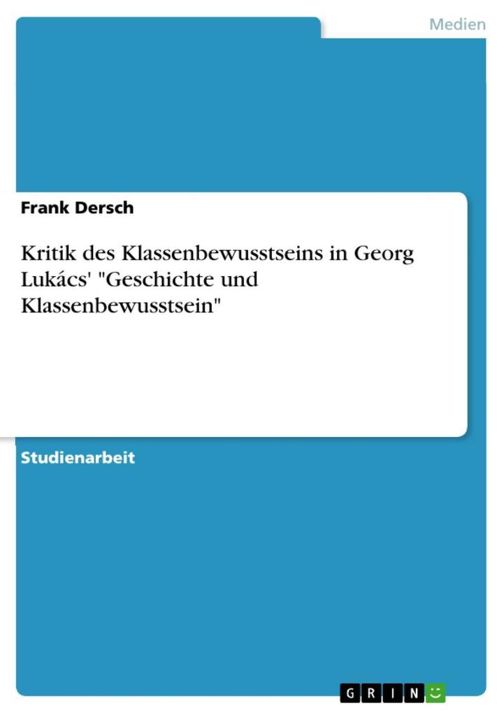 Kritik des Klassenbewusstseins in Georg Lukács‘ Geschichte und Klassenbewusstsein
